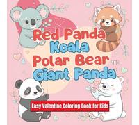 Red Panda, Koala, Polar Bear and Giant Panda Valentine's Day Coloring Book: Easy & Adorable Coloring Book for Kids Ages 4-8: Lovable Cubs and Friendship Scenes