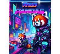 Red Pandas Coloring Book: Voltage Verve Illuminate Your Imagination With Cyber Red Pandas - Let Your Creativity Spark And Sizzle As You Enter A World ... Flows Freely And Red Pandas Reign Supreme