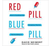 Red Pill, Blue Pill: How to Counteract the Conspiracy Theories That Are Killing Us
