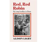 Red, Red Robin My Long Goodbye to Home - Alison Light - Weidenfeld & Nicolson - ebook (ePub) - Livre