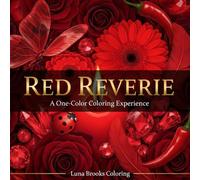 Red Reverie - A One-Color Coloring Experience: 40 Meditative Close-Up Illustrations for Adults: Roses, Flames, Butterflies, Diamonds and More - All in Shades of Red