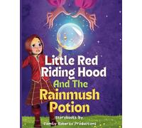 Red Riding Hood And The Rainmush Potion: Bedtime Stories And Fairytales (The Little Red Riding Hood Stories)