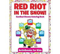 Red Riot In The Snow! Cardinal Clowns Coloring Book