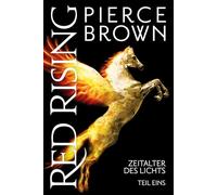 Pierce Brown – Red Rising: Zeitalter des Lichts: Teil 1 – Band 6.1 – Poche