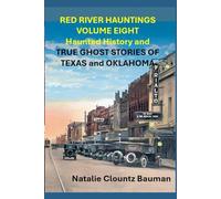 RED RIVER HAUNTINGS VOLUME EIGHT Haunted History and TRUE GHOST STORIES OF TEXAS and OKLAHOMA: and Other Strange and Scary Tales (Red River Hauntings - True Ghost Stories of Texas and Oklahoma)