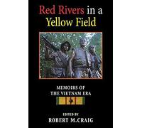 Red Rivers In A Yellow Field: Memoirs Of The Vietnam Era