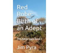 Red Robe: Birth of an Adept: The Adept Saga Book 1