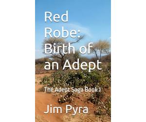 Red Robe: Birth of an Adept: The Adept Saga Book 1