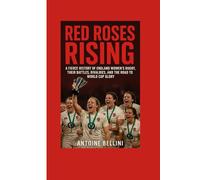 Red Roses Rising: A Fierce History of England Women’s Rugby, Their Battles, Rivalries, and the Road to World Cup Glory
