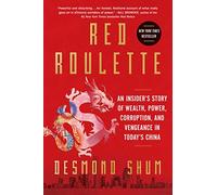 Red Roulette: An Insider's Story of Wealth, Power, Corruption, and Vengeance in Today's China