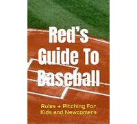 Red’s Guide To Baseball: Rules + Pitching For Kids and Newcomers