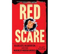 Red Scare: Blacklists, McCarthyism, and the Making of Modern America