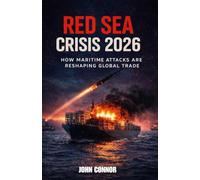 Red Sea Crisis 2026: “How Maritime Attacks Are Reshaping Global Trade