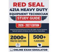 Red Seal 421A Heavy Duty Equipment Technician Study Guide 2026-2027: Interprovincial Standards Exam Prep with 2,000+ Practice Questions, Hydraulic Systems, Drivetrain, and Full Answer Explanations