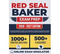Red Seal Baker Exam Prep: The Complete Workbook with 1,000+ Practice Questions, Fermentation, Baking Science, Chocolate Tempering and Full Answer Explanations to Ace Your Canadian Trade Certification