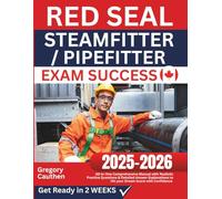 Red Seal Steamfitter/Pipefitter Exam Success: All-in-One Comprehensive Manual with Realistic Practice Questions & Detailed Answer Explanations to Hit your Dream Score with Confidence