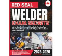 Red Seal Welder Exam Secrets: All-in-One Test Prep with Realistic Practice Test Questions & Explanations to Hit your Dream Score with Confidence