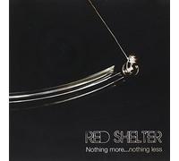 Red Shelter - Nothing More.Nothing Less [Import]