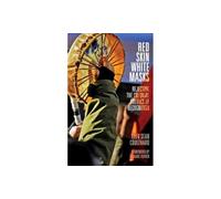 Red Skin, White Masks: Rejecting the Colonial Politics of Recognition