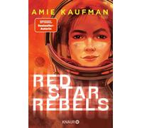 Red Star Rebels Ein unvergessliches Sci-Fi-Abenteuer auf der Reise zum Mars - Amie Kaufman - Knaur eBook - ebook (ePub) - Livre