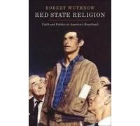 Red State Religion: Faith and Politics in America's Heartland Robert Wuthnow Robert Wuthnow (Auteur)