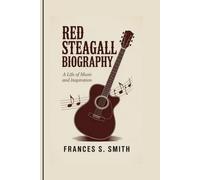 RED STEAGALL BIOGRAPHY: A Life of Music and Inspiration