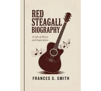 RED STEAGALL BIOGRAPHY: A Life of Music and Inspiration