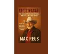 Red Steagall Biography: The Cowboy Poet Who Captured America’s Western Spirit: Inside the Life, Music, and Legacy of a Country Legend