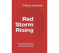 Red Storm Rising: Trump's Return, the Fall of Woke America, and the New Conservative Order