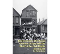 Red Summer: The Racial Violence of 1919 and the Birth of the Civil Rights Movement