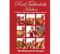 Red Tablecloth Kitchen: “From My Heart to Your Table: 100 Multicultural Recipes Celebrating Family, Flavor, and Love”