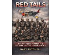 RED TAILS: The Tuskegee Airmen and the War They Had to Win Twice