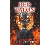 Red Talon and The Burning Skull: An Epic Fantasy Adventure That Spans Generations of Superheroes and Their Battle Against The Evil Forces of DARK