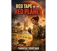 Red Tape on the Red Planet: A Crime Mystery Set Before Humanity’s First Mission to Mars