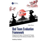 Red Team Evaluation Framework Sharpening the Spear: A Framework for Forging and Measuring an Elite Adversary Emulation Team - Matthias Muhlert - CRC Press - ebook (ePub) - Livre