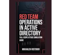 Red Team Operations in Active Directory: Full-Scope Attack Simulation Guide