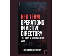 Red Team Operations in Active Directory: Full-Scope Attack Simulation Guide