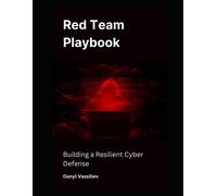 Red Team Playbook: Building A Resilient Cyber Defense