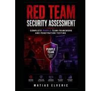 Red Team Security Assessment: Complete Purple Team Framework and Penetration Testing