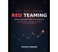 Red Teaming From Assumptions to Reality: Adversarial Thinking, Attack Paths, and the Business Case for Security Validation