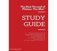 Red Thread of Pilates - The Mat: Study Guide: Tools to facilitate a deeper understanding and logical progression of study through the Pilates Mat ... in "The Red Thread of Pilates - The Mat"