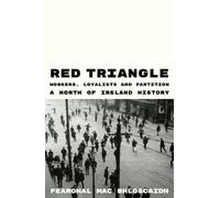 Red Triangle: Workers, Loyalists and Partition - A North of Ireland History