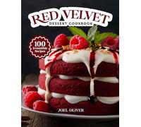 RED VELVET DESSERT COOKBOOK: Mouthwatering Red Velvet Dessert Recipes: From Classic Cakes to Creative Twists-Rich, Velvety Treats for Every Skill Level, Craving, and Celebration