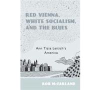 Red Vienna White Socialism and the Blues by Rob Customer McFarland Rob Customer McFarland (Auteur)