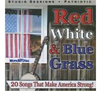 Red White and Blue Grass: 20 Songs That Make America Strong!
