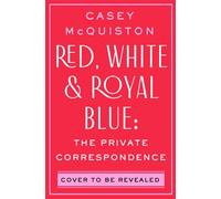 Red, White & Royal Blue: The Private Correspondence - Casey McQuiston - St. martin's press - ebook (ePub) - Livre
