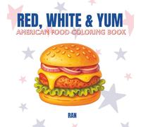 Red, White & Yum: A Cute, Tasty & Relaxing American Food Coloring Book for Teens and Adults. Big, Easy & Simple Designs. Enjoy Coloring burgers, pies and more-all served with a side of charm!