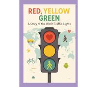 Red, Yellow, Green: A Story of the World Traffic Lights