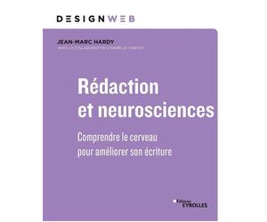 Rédaction et neurosciences Comprendre le cerveau pour optimiser son écriture - Jean-Marc Hardy - Eyrolles - broché - Guide