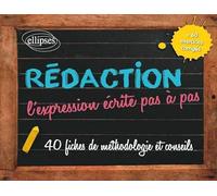 Rédaction, l'expression écrite pas à pas: 40 fiches de méthodologie et conseils